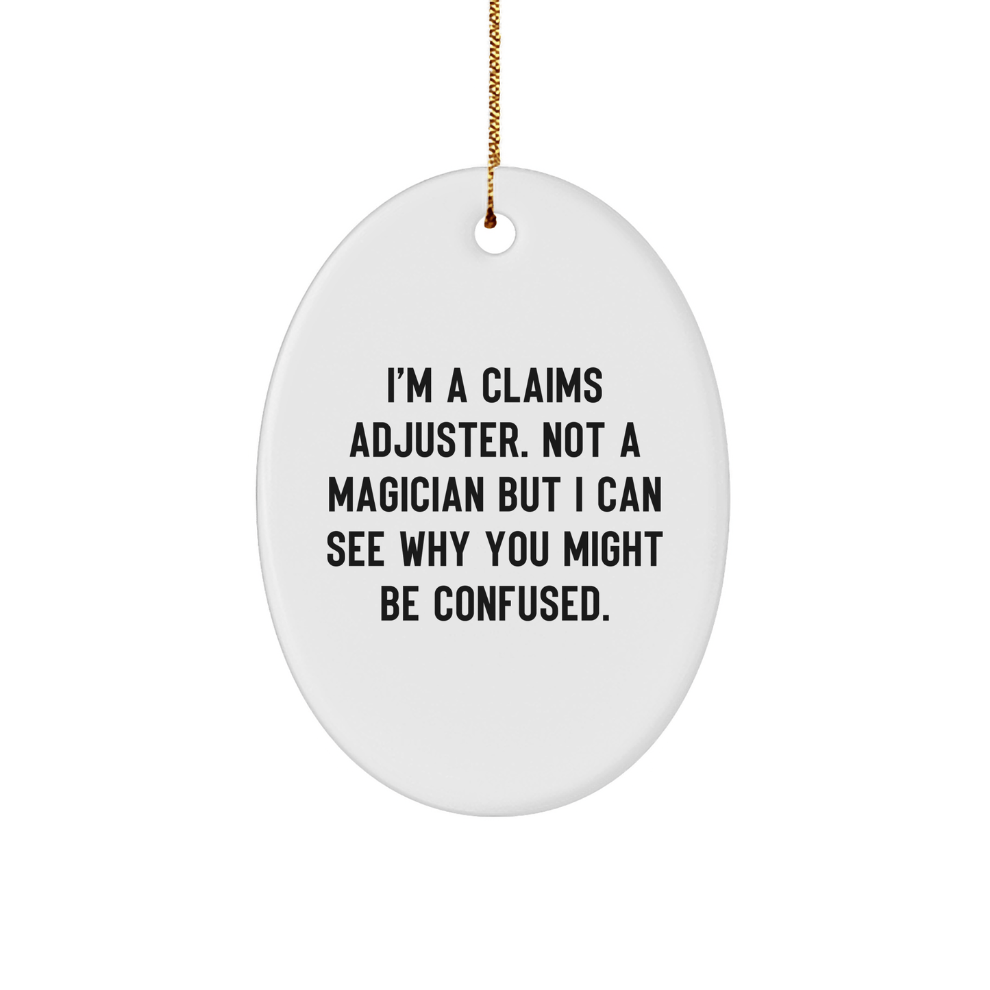 Funny Claims Adjuster Gifts from Friends for Christmas - I'm Not a Magician Oval Ornament - Victory Thru Vision 