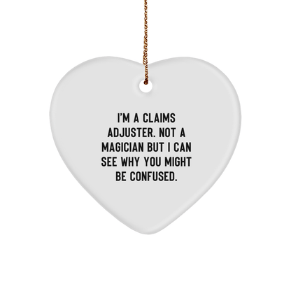 Funny Claims Adjuster Gifts from Men - Heart Ornament for Christmas, I'm A Claims Adjuster. Not A Magician But I Can See Why You Might Be Confused. - Victory Thru Vision 