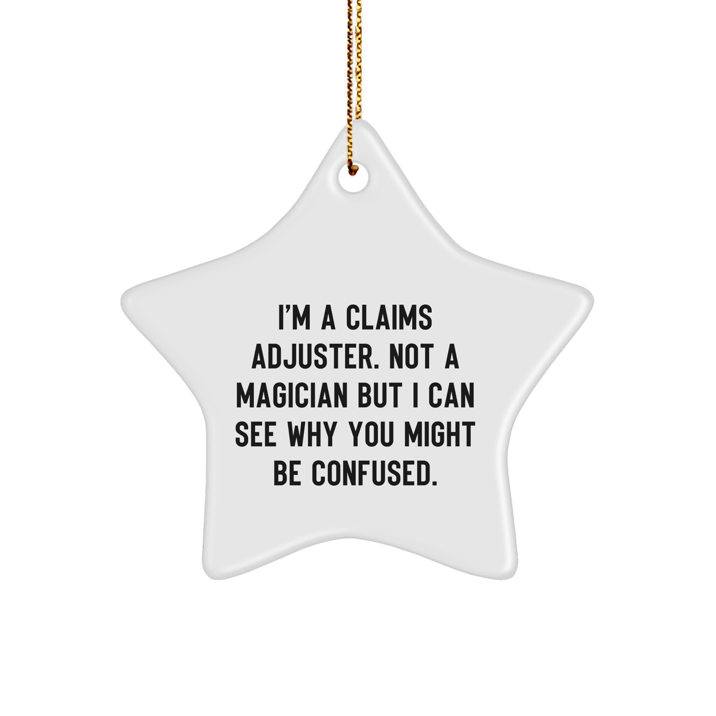 Funny Claims Adjuster Star Ornament, Gifts from Friends to Claims Adjusters, Christmas Unique Gift for Men and Women, 'I'm Not a Magician but I Can See Why You Might Be Confused' - Victory Thru Vision