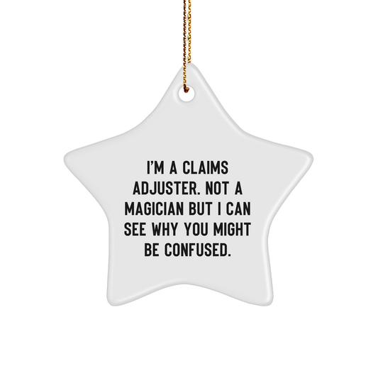 Funny Claims Adjuster Star Ornament, Gifts from Friends to Claims Adjusters, Christmas Unique Gift for Men and Women, 'I'm Not a Magician but I Can See Why You Might Be Confused' - Victory Thru Vision