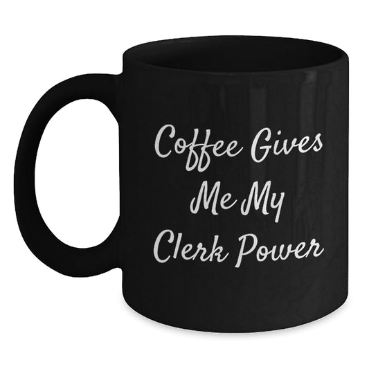 Funny Clerk Gifts, Coffee Gives Me My Power, Black Coffee Mug for Graduation, Gifts from Friends, Gifts for Clerk - Victory Thru Vision