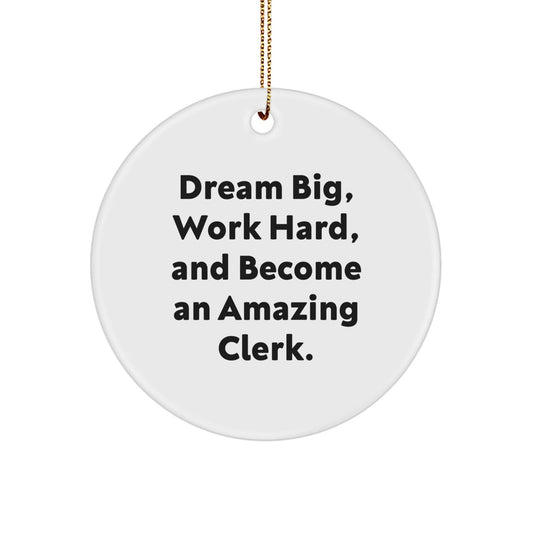 Funny Clerk Gifts - 'Dream Big, Work Hard, And Become An Amazing Clerk.' Circle Ornament, Gifts from Family for Clerk, Christmas Unique Gifts - Victory Thru Vision
