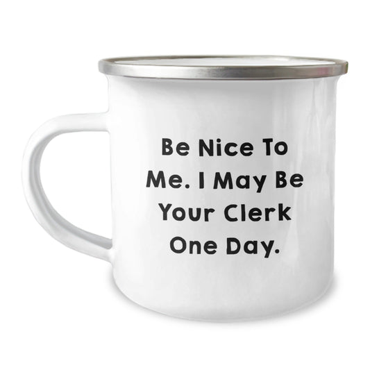 Funny Clerk Gifts for Graduation - 'Be Nice To Me...' Camping Mug, 12 oz Stainless Steel with Enamel Finish, Gifts from Friends to Coworkers - Victory Thru Vision