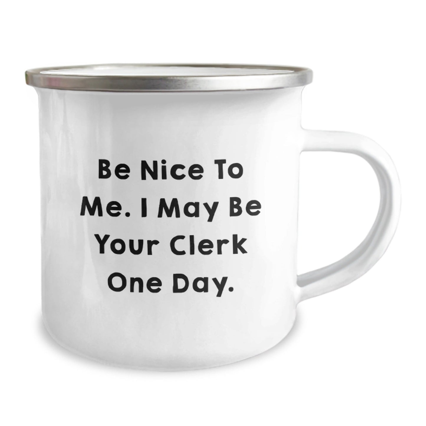 Funny Clerk Gifts for Graduation - 'Be Nice To Me...' Camping Mug, 12 oz Stainless Steel with Enamel Finish, Gifts from Friends to Coworkers - Victory Thru Vision