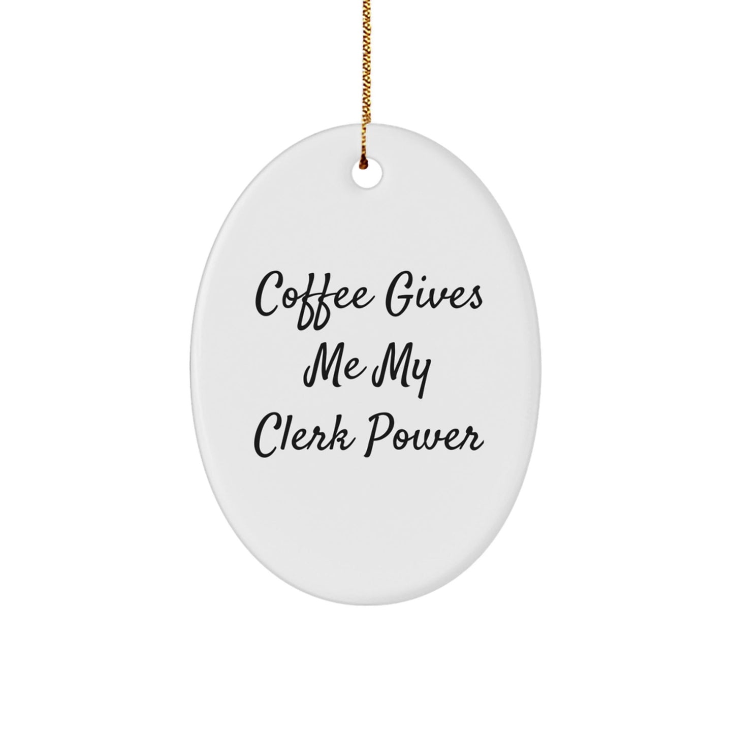 Funny Clerk Gifts for Men - Coffee Gives Me My Clerk Power Oval Ornament, White, 3.25\ - Victory Thru Vision