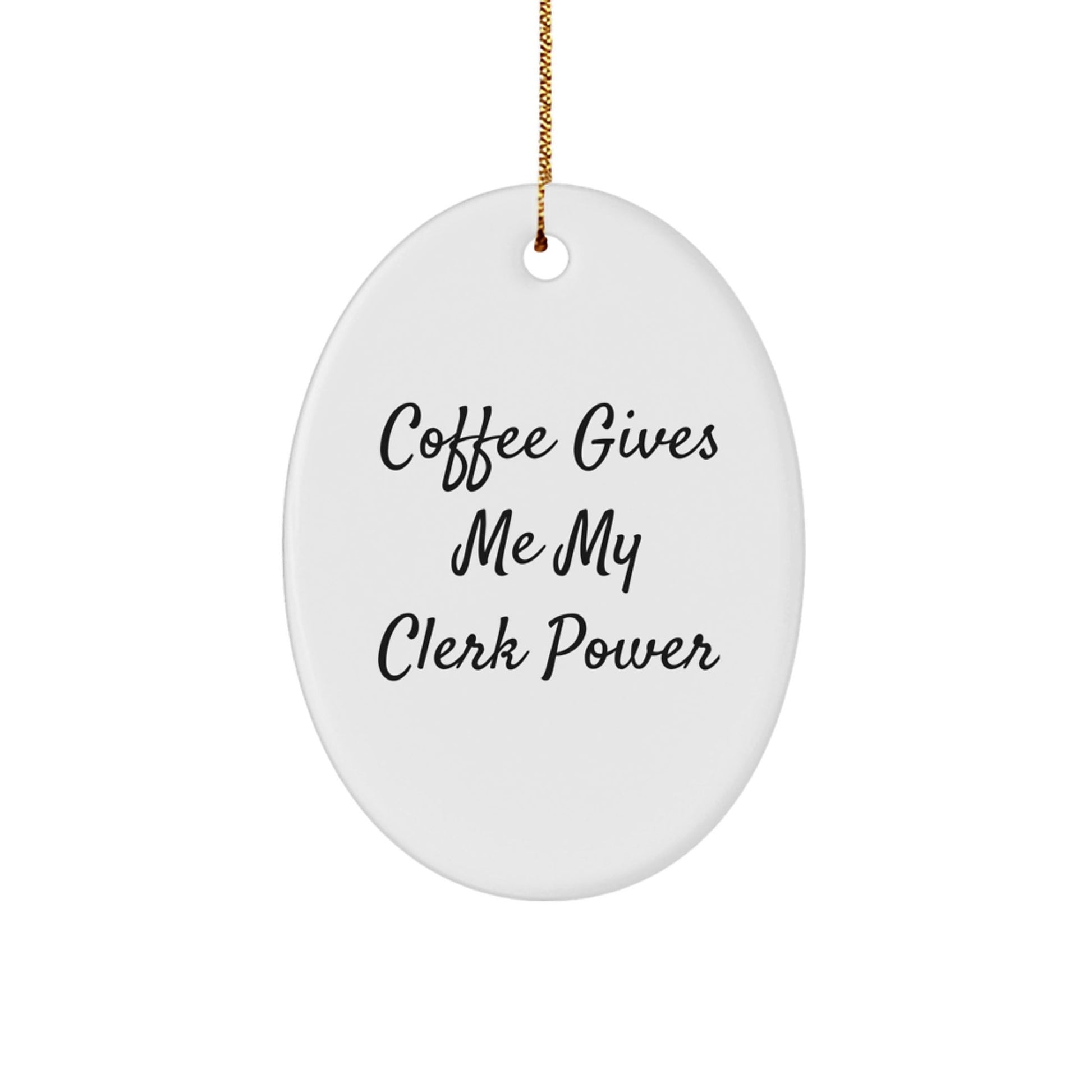 Funny Clerk Gifts for Men - Coffee Gives Me My Clerk Power Oval Ornament, White, 3.25\ - Victory Thru Vision