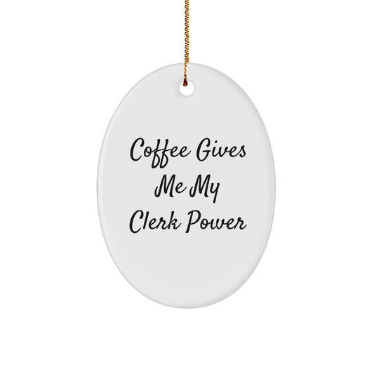 Funny Clerk Gifts for Men - Coffee Gives Me My Clerk Power Oval Ornament, White, 3.25\ - Victory Thru Vision