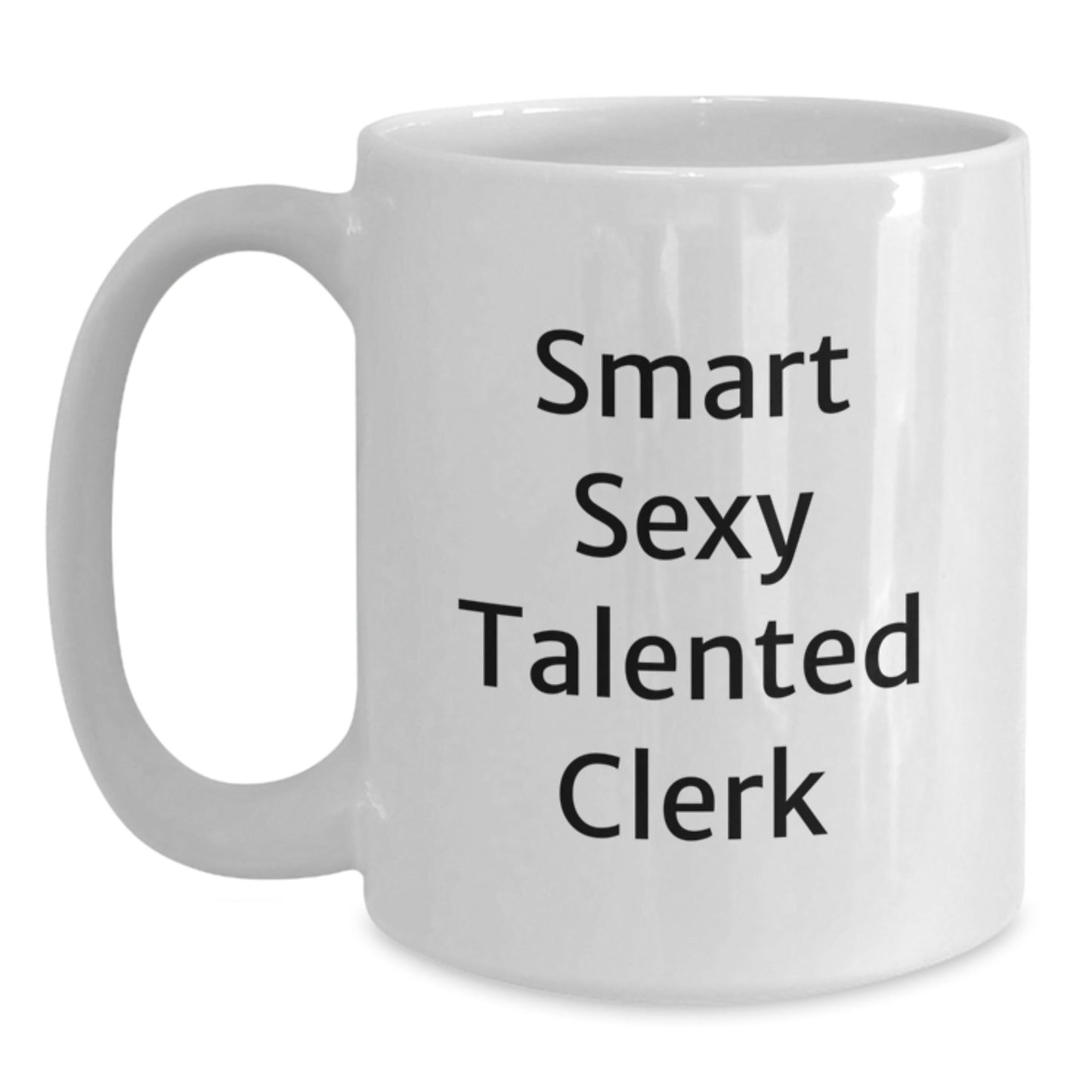 Funny Clerk Gifts - Smart Sexy Talented Clerk Quote on White Coffee Mug, 11oz or 15oz Capacity, Ceramic, Microwave, and Dishwasher Safe, Gifts from Friends, Gifts for Clerk - Victory Thru Vision
