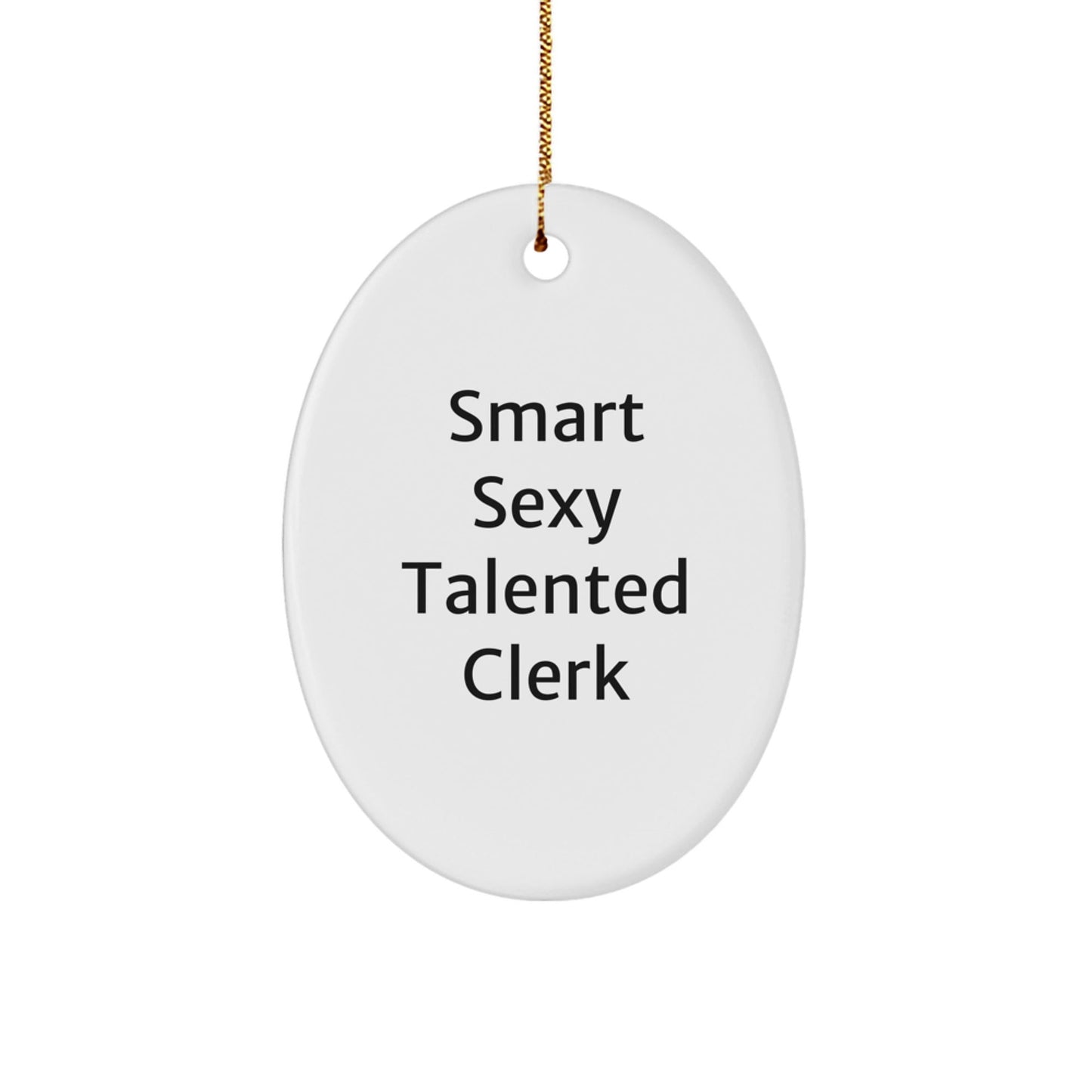 Funny Clerk Gifts, Smart Sexy Talented Quote Oval Ornament, Ideal Gifts from Family for Clerks, Unique Christmas Unique Gifts - Victory Thru Vision