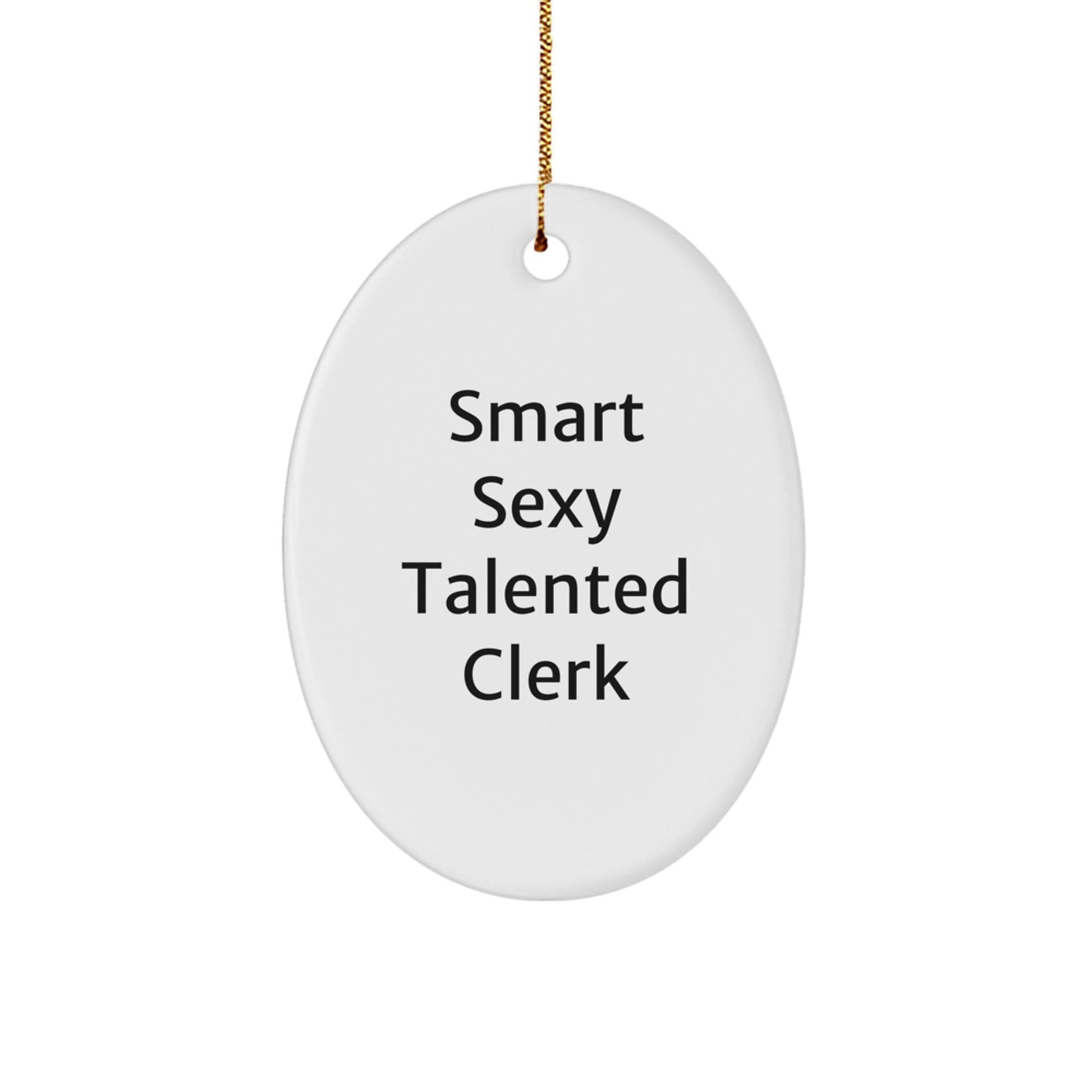 Funny Clerk Gifts, Smart Sexy Talented Quote Oval Ornament, Ideal Gifts from Family for Clerks, Unique Christmas Unique Gifts - Victory Thru Vision