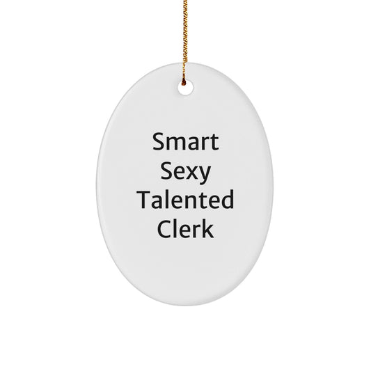 Funny Clerk Gifts, Smart Sexy Talented Quote Oval Ornament, Ideal Gifts from Family for Clerks, Unique Christmas Unique Gifts - Victory Thru Vision