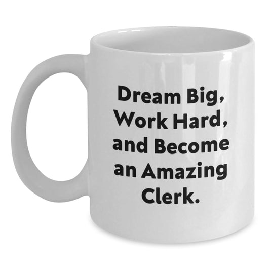 Funny Clerk Gifts - White Coffee Mug with 'Dream Big, Work Hard, And Become An Amazing Clerk.' Quote for Graduation, Gifts from Friends, Gifts for Clerks - Victory Thru Vision