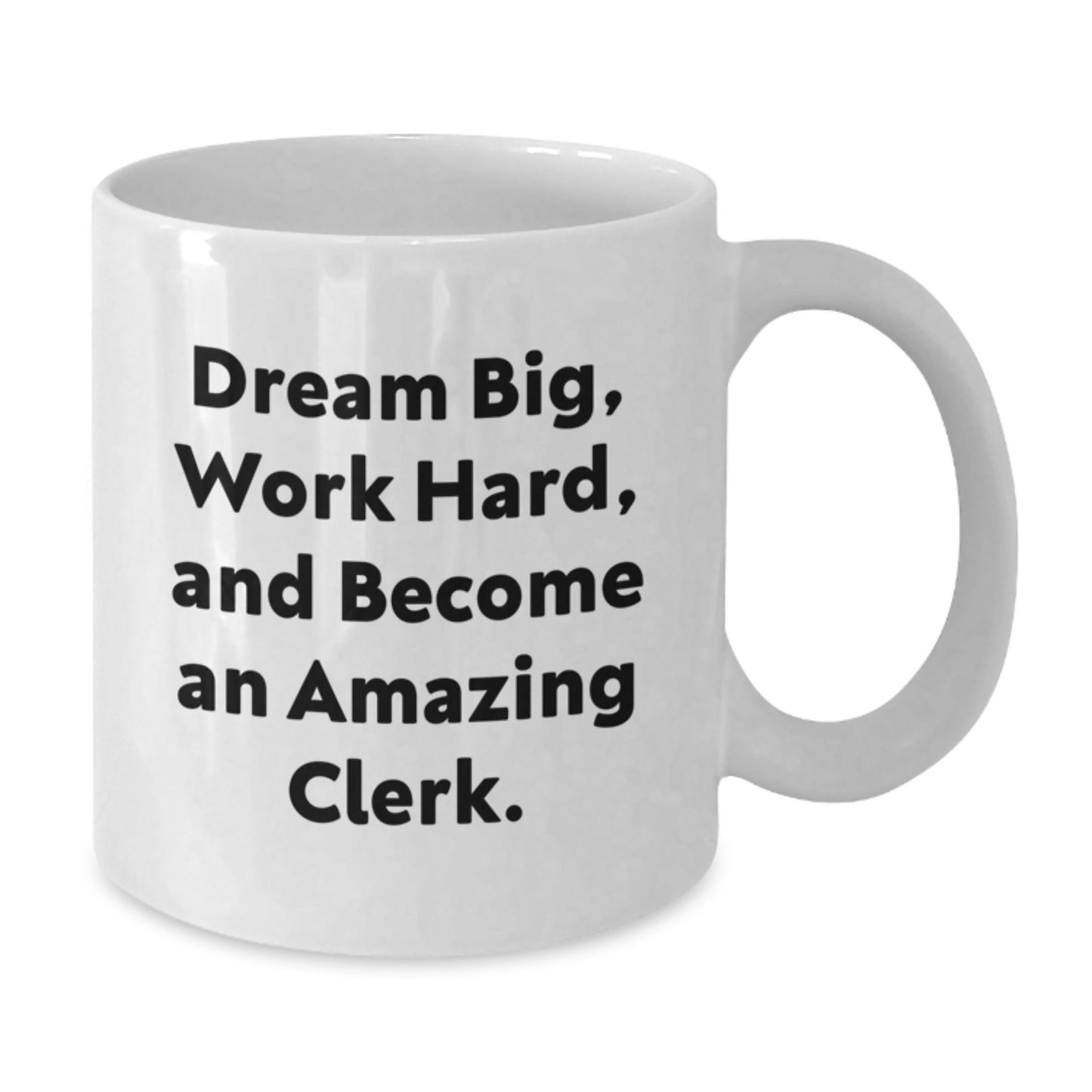 Funny Clerk Gifts - White Coffee Mug with 'Dream Big, Work Hard, And Become An Amazing Clerk.' Quote for Graduation, Gifts from Friends, Gifts for Clerks - Victory Thru Vision