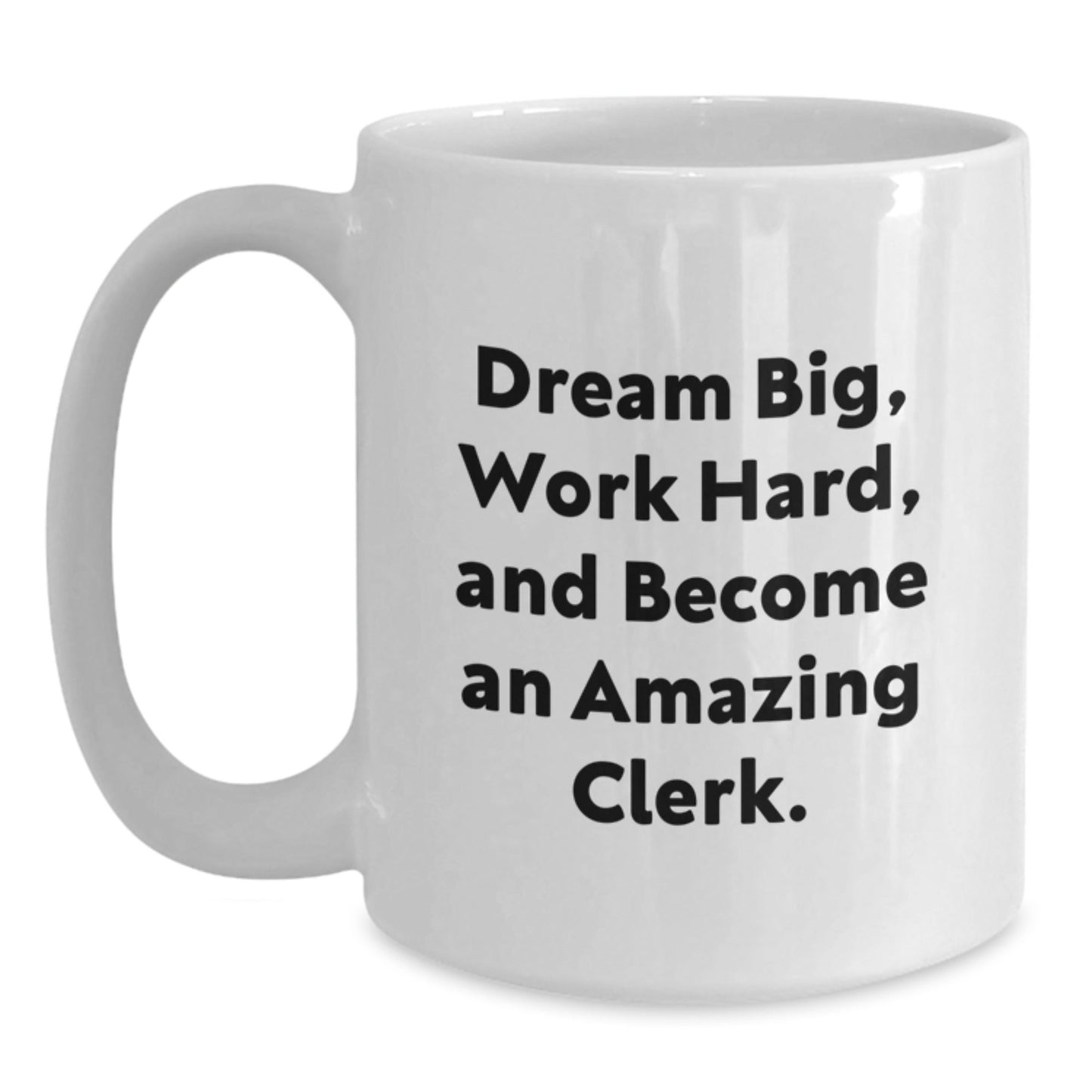 Funny Clerk Gifts - White Coffee Mug with 'Dream Big, Work Hard, And Become An Amazing Clerk.' Quote for Graduation, Gifts from Friends, Gifts for Clerks - Victory Thru Vision