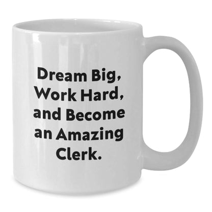 Funny Clerk Gifts - White Coffee Mug with 'Dream Big, Work Hard, And Become An Amazing Clerk.' Quote for Graduation, Gifts from Friends, Gifts for Clerks - Victory Thru Vision