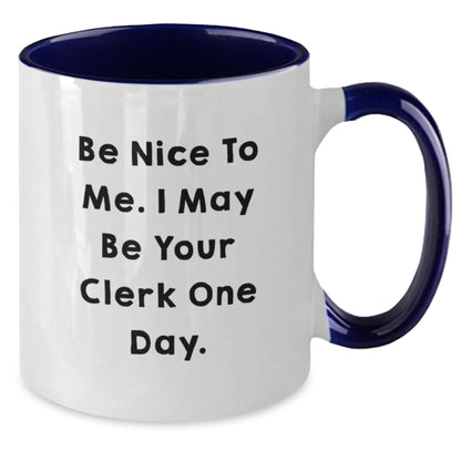 Funny Clerk Quote Two Tone Coffee Mugs, Gifts from Men to Clerk, Graduation Unique Gifts, Be Nice To Me. I May Be Your Clerk One Day. - Victory Thru Vision