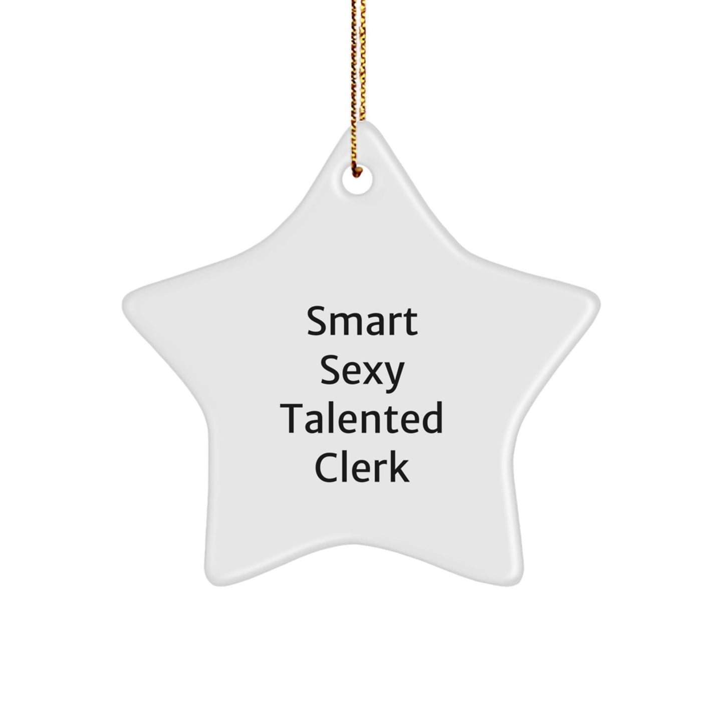 Funny Clerk Star Ornament, Gifts from Friends to Talented Clerk, Smart Sexy Talented Clerk Christmas Unique Gifts for Clerk - Victory Thru Vision