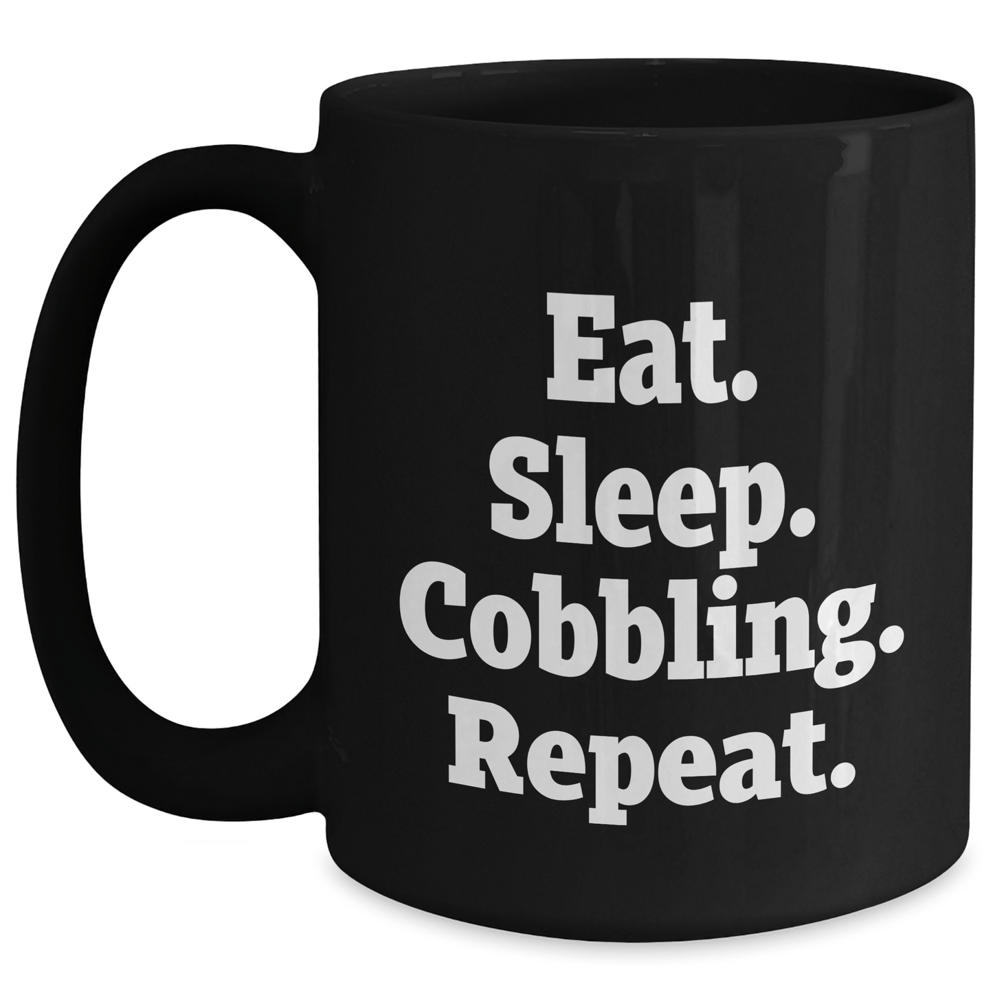 Funny Cobbling Gifts from Dad to Men - Eat. Sleep. Cobbling. Repeat., Black Coffee Mug for Father's Day, 11oz or 15oz Capacity - Victory Thru Vision 