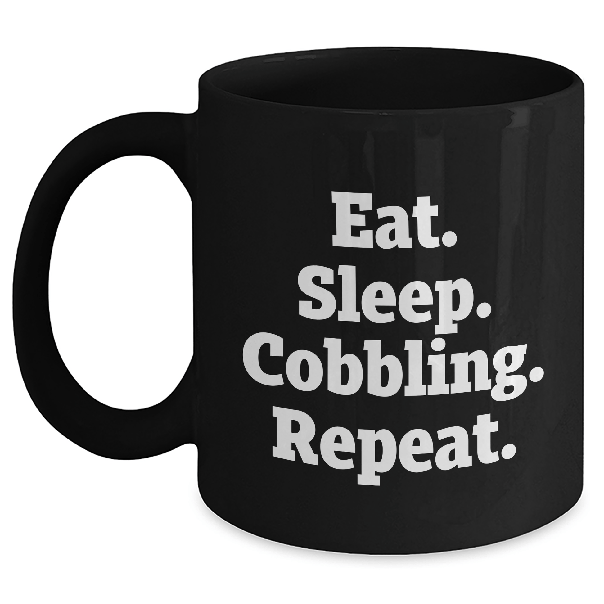 Funny Cobbling Gifts from Dad to Men - Eat. Sleep. Cobbling. Repeat., Black Coffee Mug for Father's Day, 11oz or 15oz Capacity - Victory Thru Vision 
