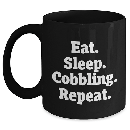 Funny Cobbling Gifts from Dad to Men - Eat. Sleep. Cobbling. Repeat., Black Coffee Mug for Father's Day, 11oz or 15oz Capacity - Victory Thru Vision 