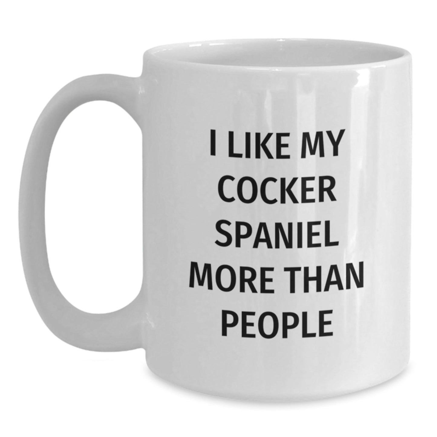 Funny Cocker Spaniel Dog Lovers Gifts from Friends, Unique Birthday White Coffee Mug - 'I Like My Cocker Spaniel More Than People' - Victory Thru Vision