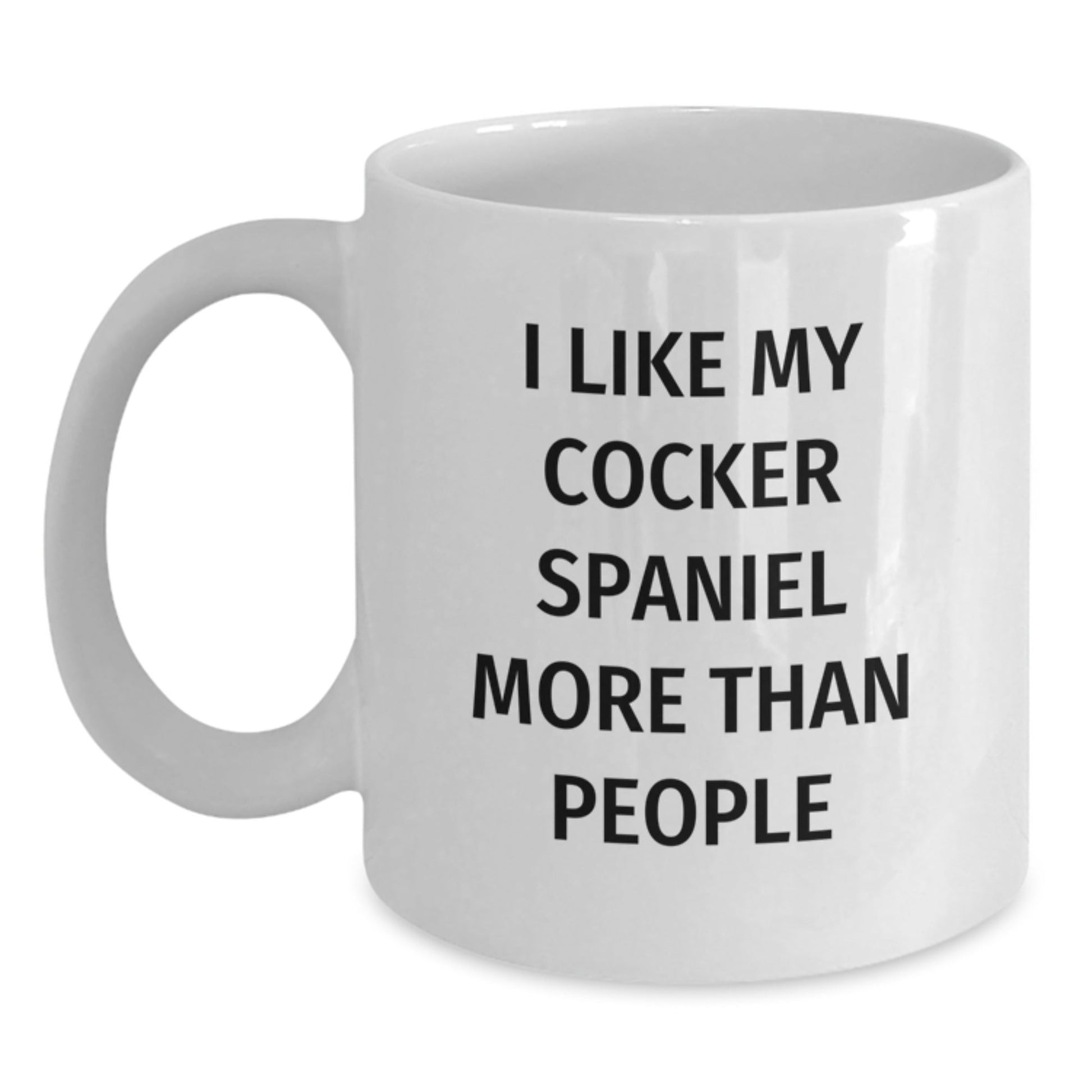 Funny Cocker Spaniel Dog Lovers Gifts from Friends, Unique Birthday White Coffee Mug - 'I Like My Cocker Spaniel More Than People' - Victory Thru Vision