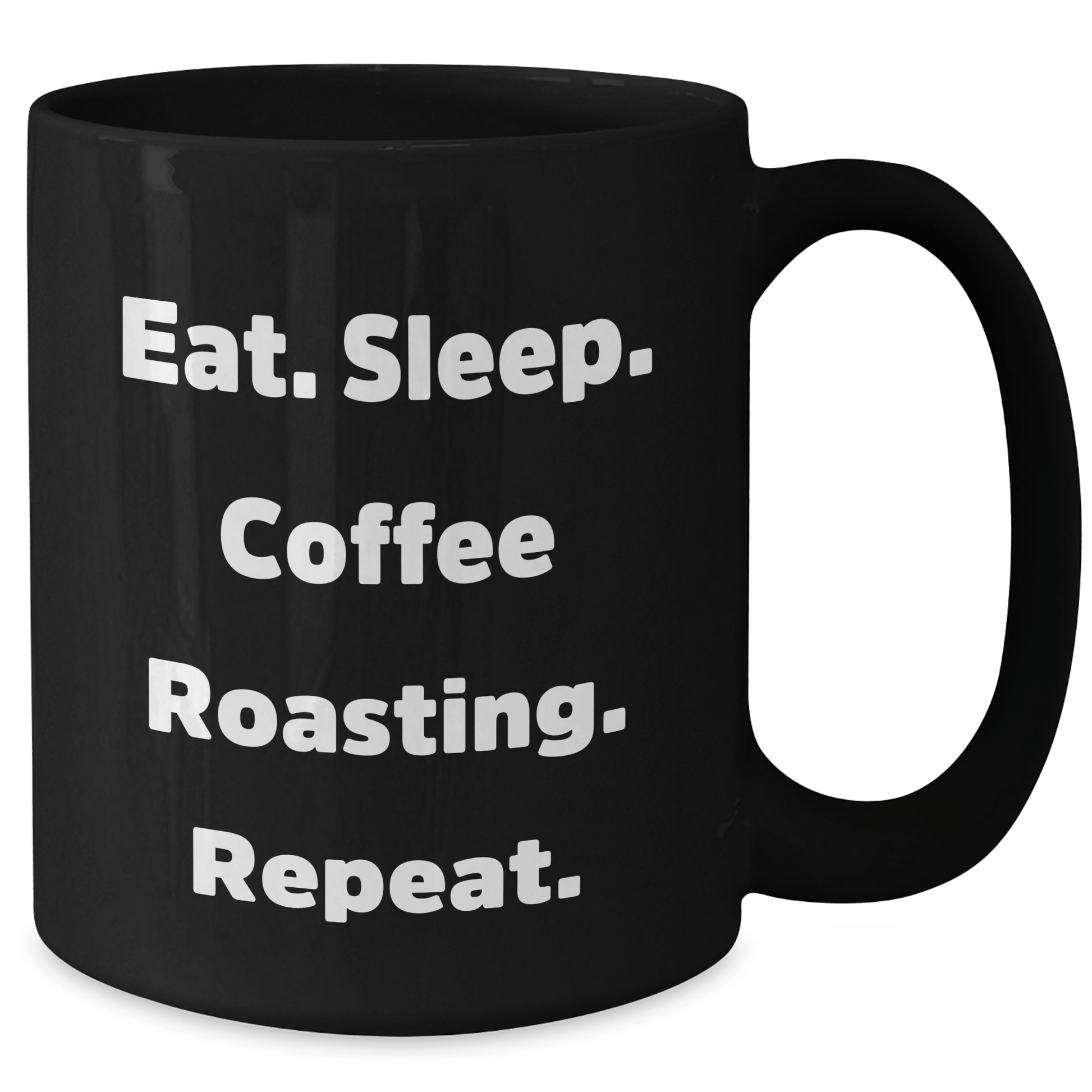 Funny Coffee Roasting Black Coffee Mug for Dad's Special Day, Gifts from Friends, Eat. Sleep. Coffee Roasting. Repeat. - Victory Thru Vision 