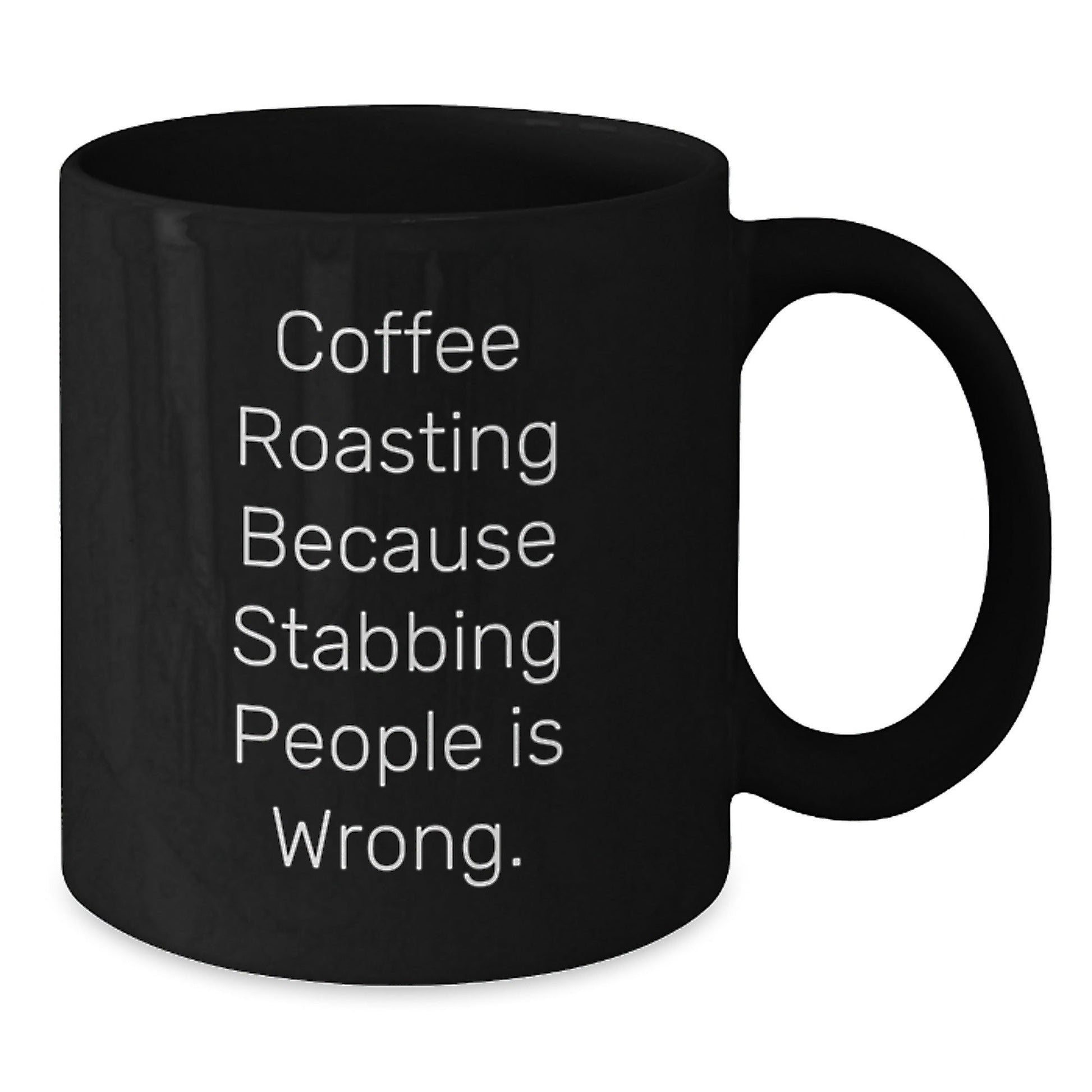 Funny Coffee Roasting Gifts for Graduation, Black Coffee Mug from Friends, 'Coffee Roasting Because Stabbing People Is Wrong.' Quote, 11oz or 15oz Capacity, Microwave and Dishwasher Safe - Victory Thru Vision