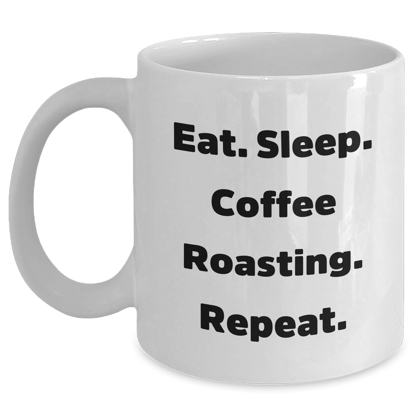 Funny Coffee Roasting Gifts from Men to Coffee Lovers for Father's Day - Eat. Sleep. Coffee Roasting. Repeat. White Coffee Mug, 11oz or 15oz - Victory Thru Vision 