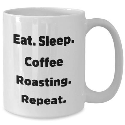 Funny Coffee Roasting Gifts from Men to Coffee Lovers for Father's Day - Eat. Sleep. Coffee Roasting. Repeat. White Coffee Mug, 11oz or 15oz - Victory Thru Vision 