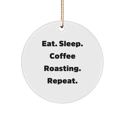 Funny Coffee Roasting Gifts from Men to Friends - Eat. Sleep. Coffee Roasting. Repeat. Circle Ornament for Christmas - Victory Thru Vision 