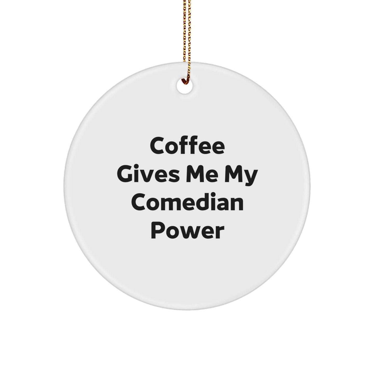 Funny Comedian Circle Ornament Gifts from Friends, Comedian Power Quote, Christmas Unique Charms - Victory Thru Vision
