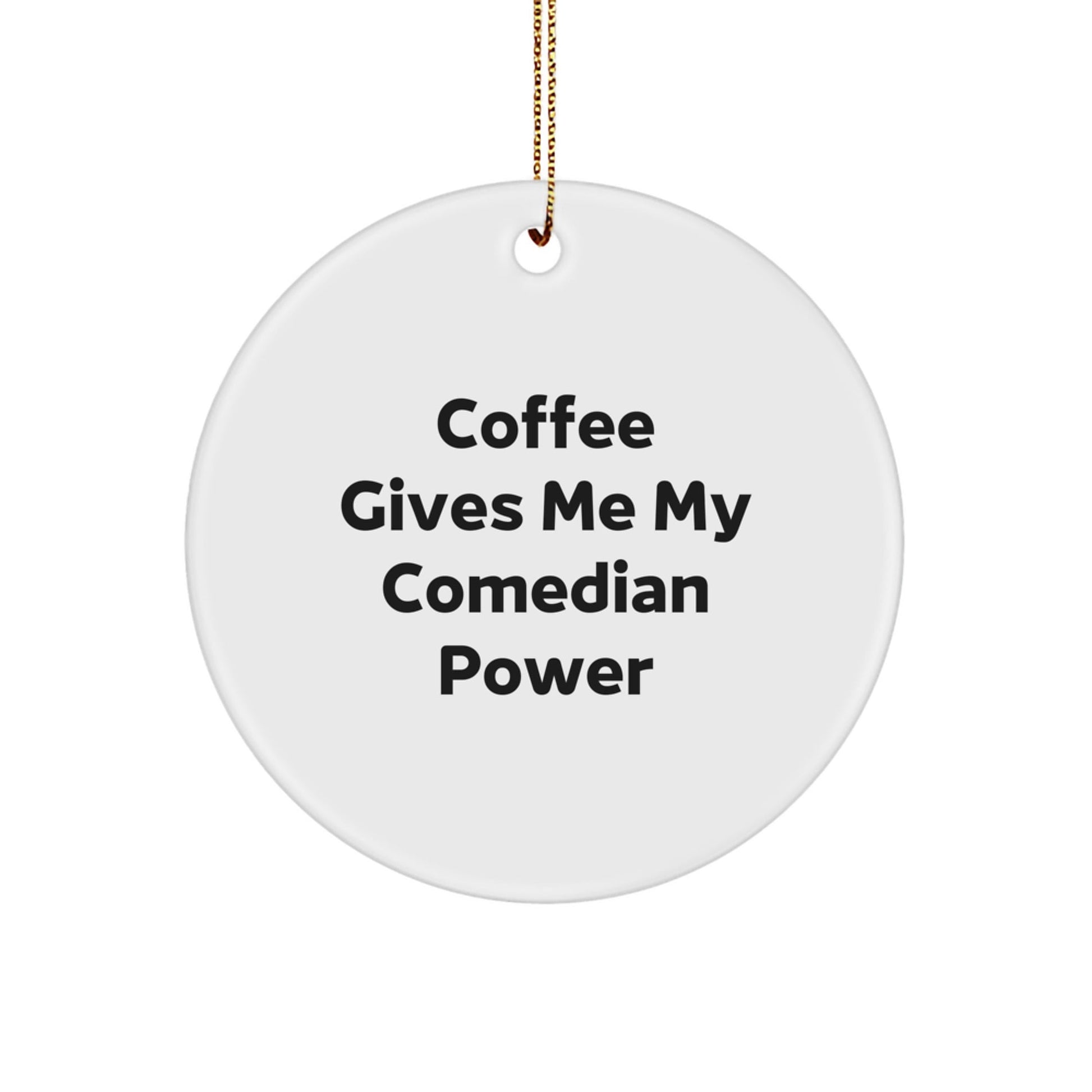 Funny Comedian Circle Ornament Gifts from Friends, Comedian Power Quote, Christmas Unique Charms - Victory Thru Vision
