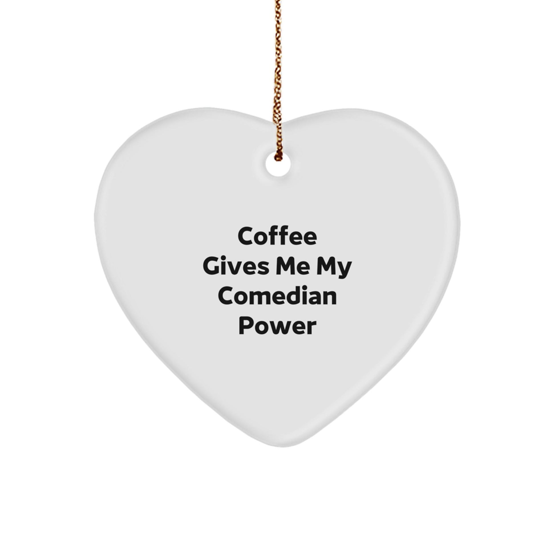 Funny Comedian Gifts, 'Coffee Gives Me My Comedian Power' Heart Ornament, Christmas Memorable Presents for Comedian Friends or Family, Gifts from Men to Women - Victory Thru Vision