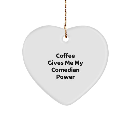 Funny Comedian Gifts, 'Coffee Gives Me My Comedian Power' Heart Ornament, Christmas Memorable Presents for Comedian Friends or Family, Gifts from Men to Women - Victory Thru Vision