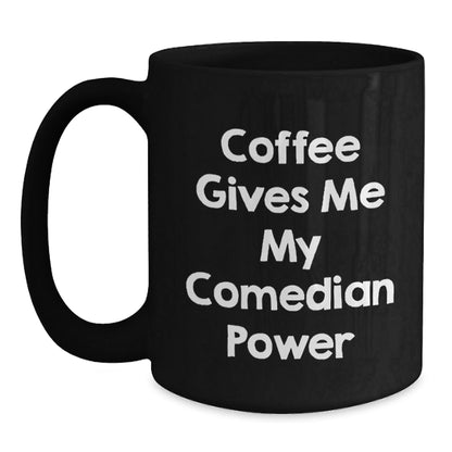 Funny Comedian Gifts for Graduation, Black Coffee Mug - Coffee Gives Me My Comedian Power, Gifts from Friends, Gifts for Comedian - Victory Thru Vision