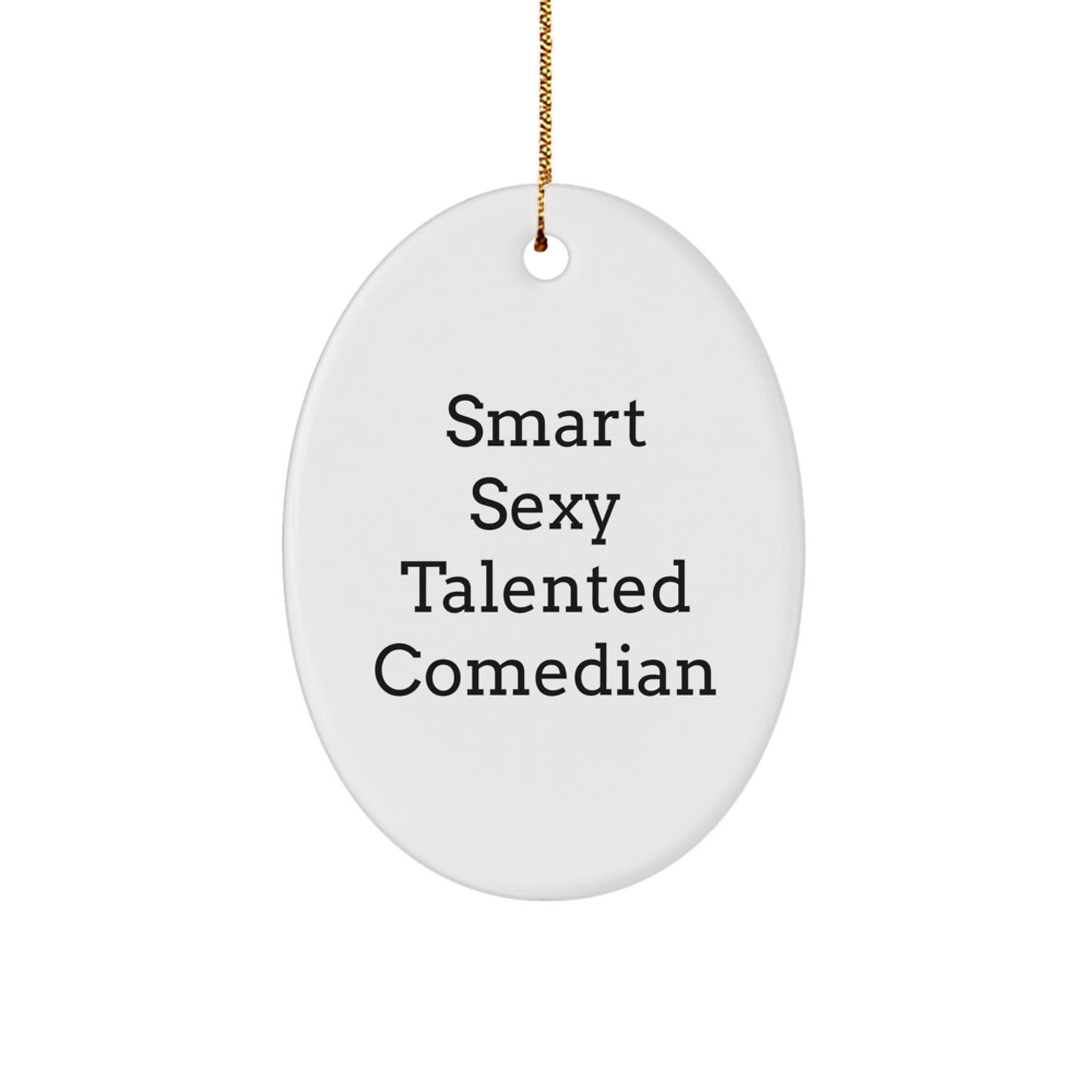 Funny Comedian Gifts for Men - Smart Sexy Talented Quote Oval Ornament, Gifts from Friends to Comedian, Christmas Unique Gifts, Comedian Lover's Decoration - Victory Thru Vision