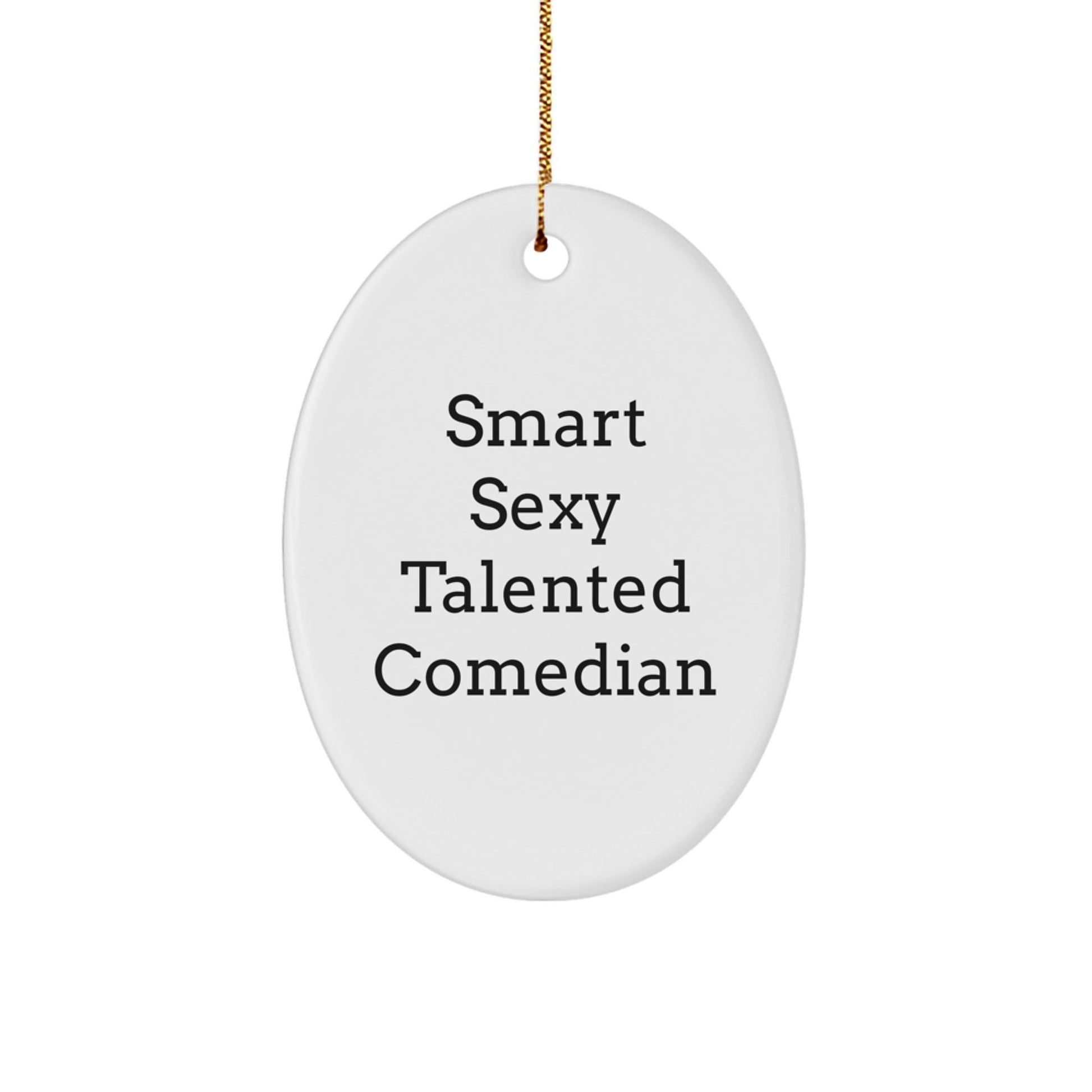 Funny Comedian Gifts for Men - Smart Sexy Talented Quote Oval Ornament, Gifts from Friends to Comedian, Christmas Unique Gifts, Comedian Lover's Decoration - Victory Thru Vision