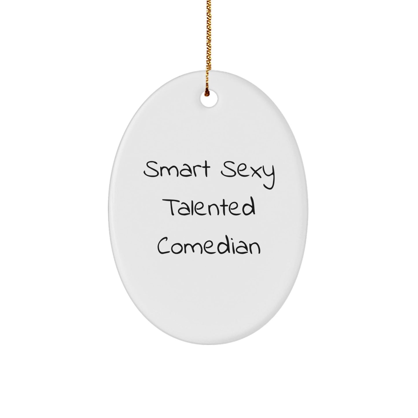 Funny Comedian Gifts from Friends for Christmas - 'Smart Sexy Talented' Oval Ornament - Victory Thru Vision