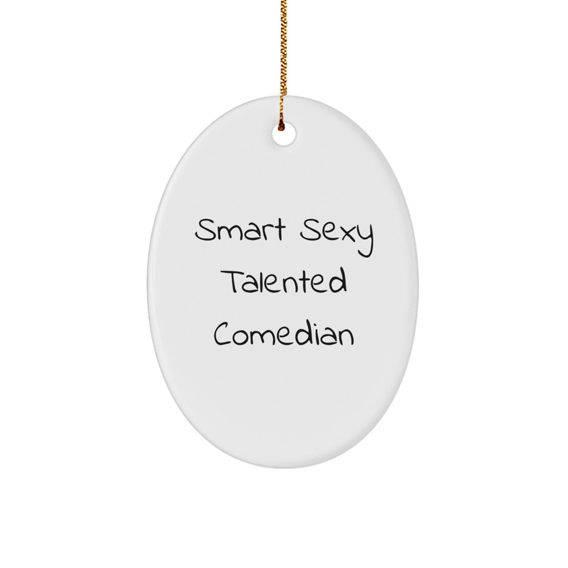 Funny Comedian Gifts from Friends for Christmas - 'Smart Sexy Talented' Oval Ornament - Victory Thru Vision