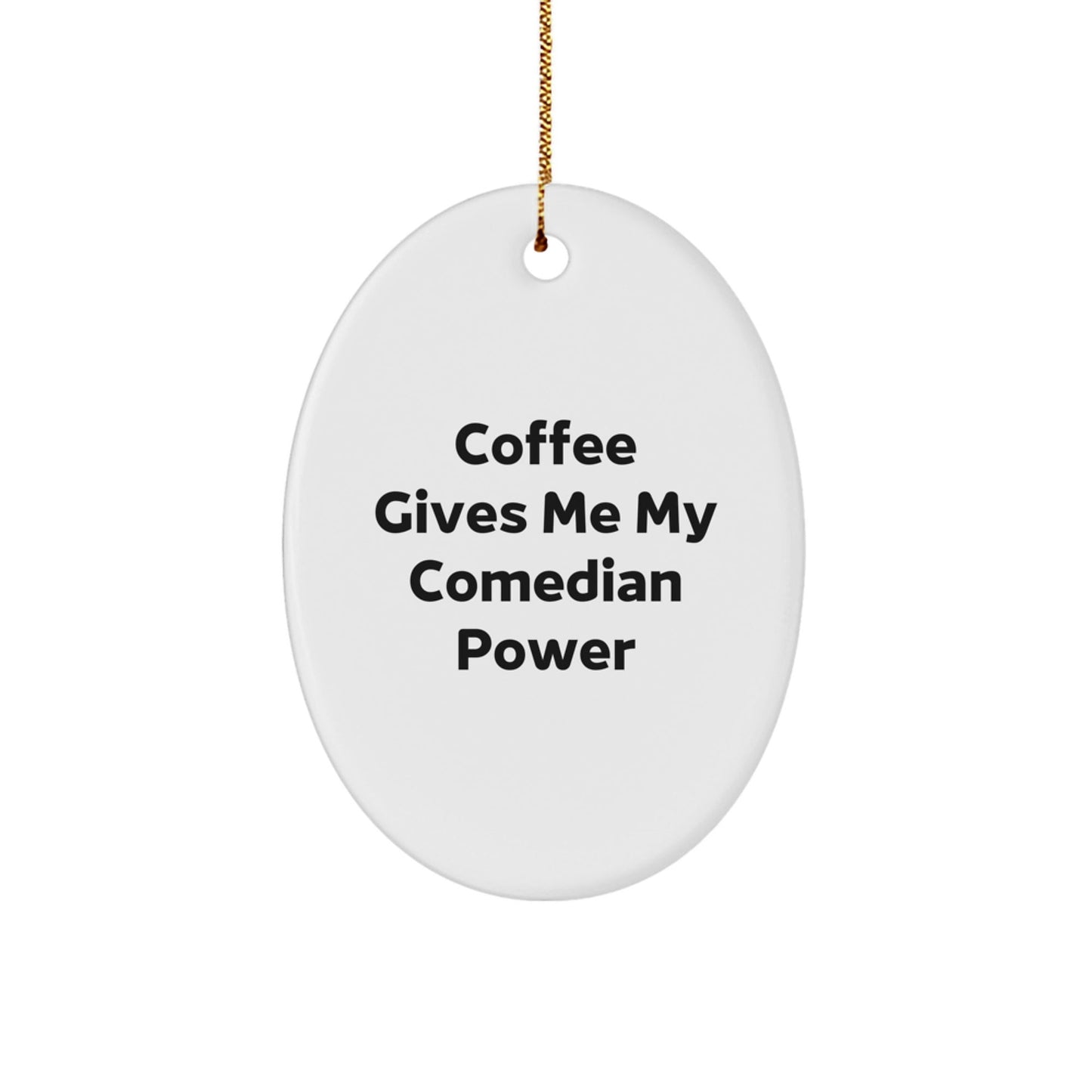 Funny Comedian Gifts from Friends for Comedian Christmas Oval Ornament - 'Coffee Gives Me My Comedian Power' - Unique, Lightweight, and Durable - Victory Thru Vision