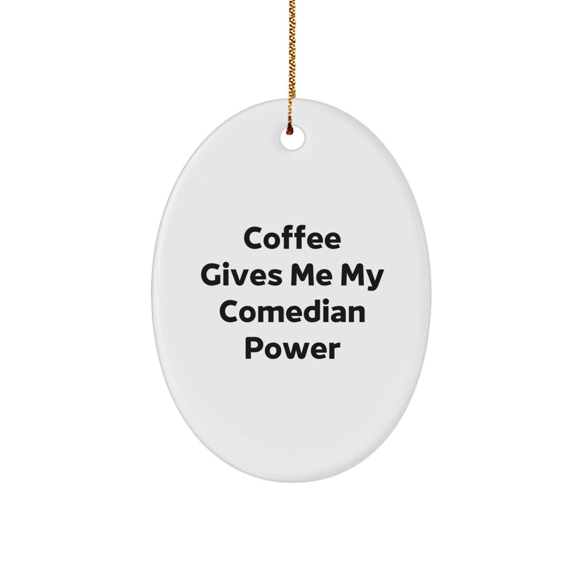 Funny Comedian Gifts from Friends for Comedian Christmas Oval Ornament - 'Coffee Gives Me My Comedian Power' - Unique, Lightweight, and Durable - Victory Thru Vision