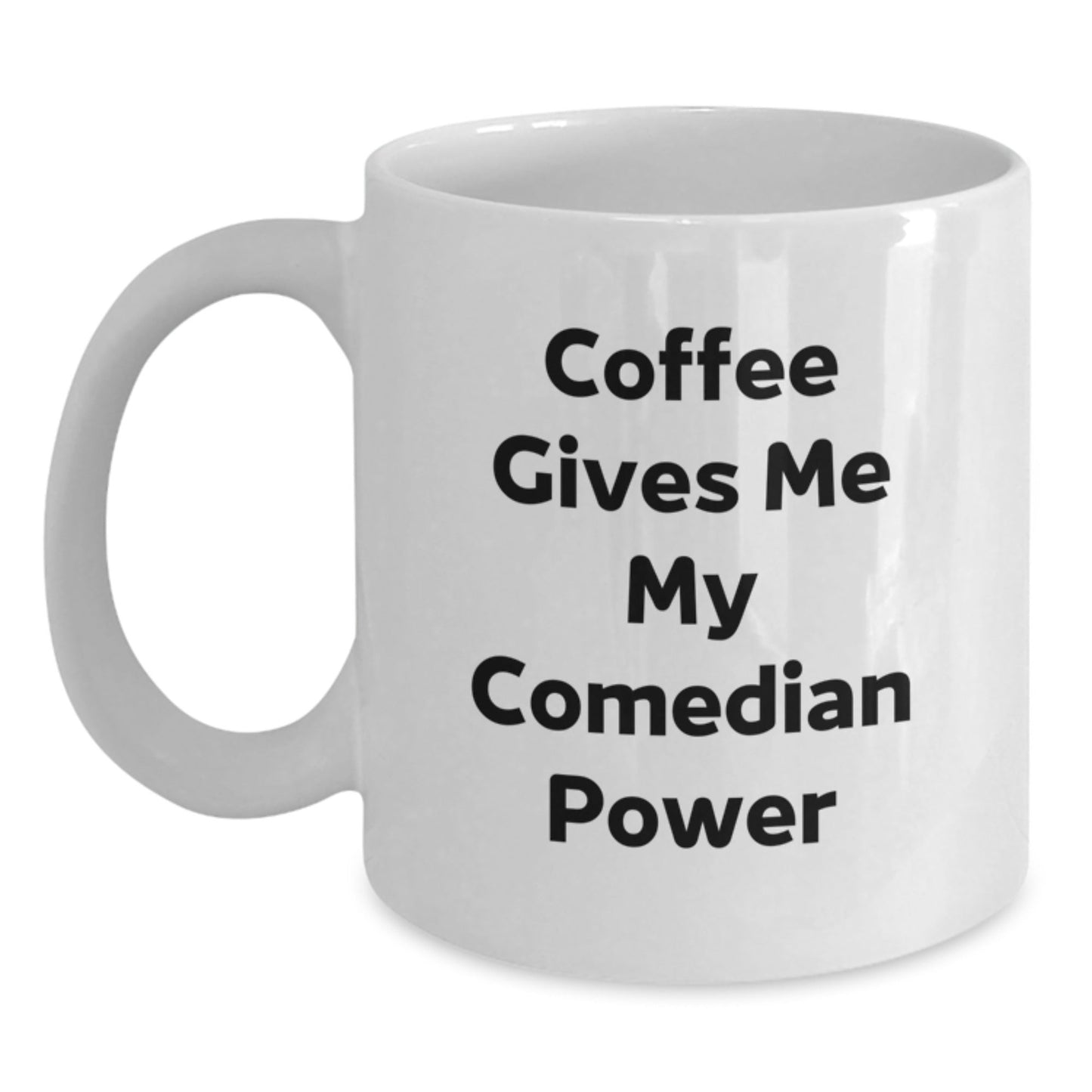 Funny Comedian Gifts from Friends for Graduation - Coffee Gives Me My Comedian Power, White Ceramic Mug, 11oz or 15oz Capacity - Victory Thru Vision