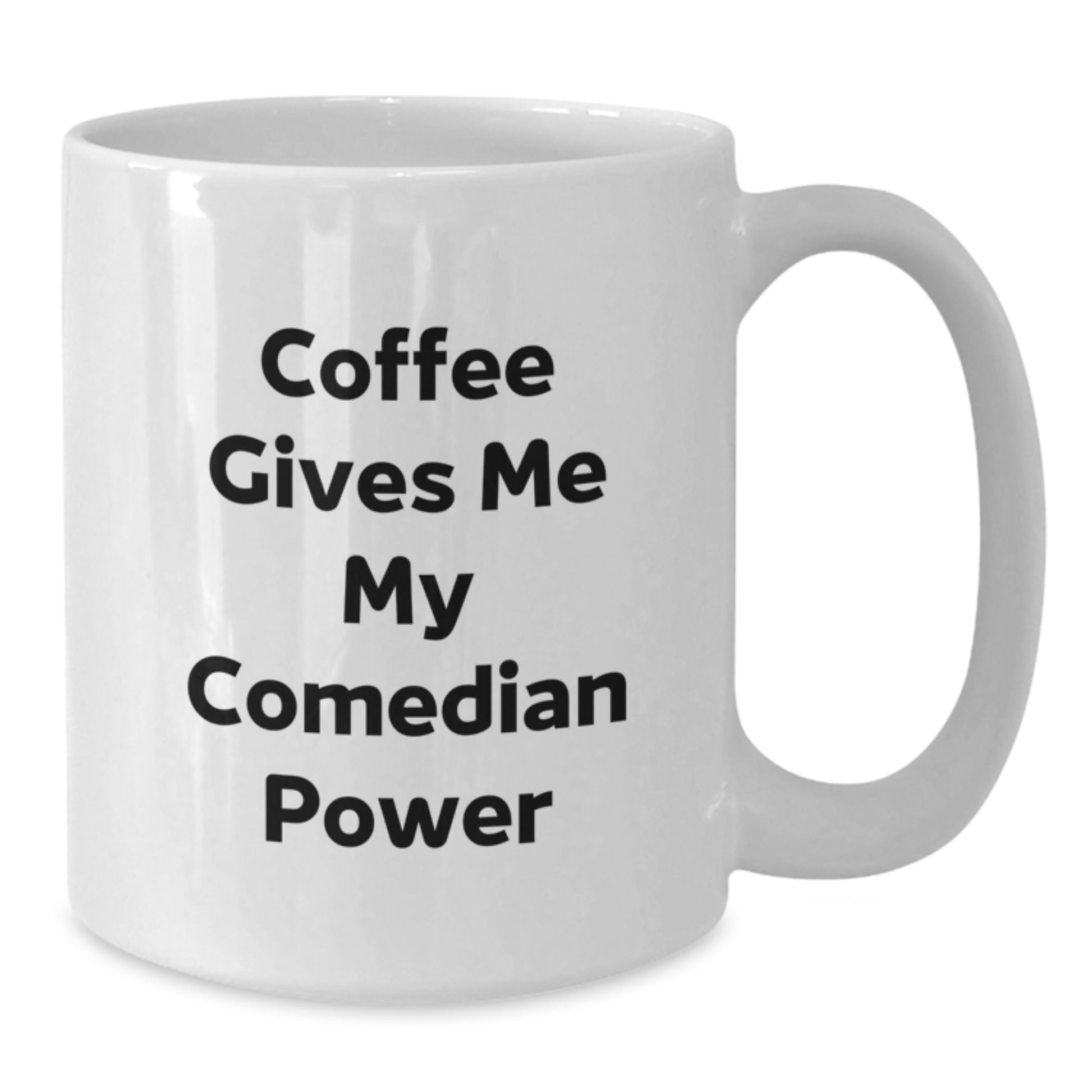 Funny Comedian Gifts from Friends for Graduation - Coffee Gives Me My Comedian Power, White Ceramic Mug, 11oz or 15oz Capacity - Victory Thru Vision