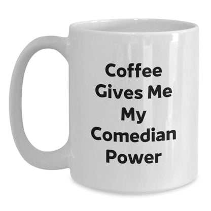 Funny Comedian Gifts from Friends for Graduation - Coffee Gives Me My Comedian Power, White Ceramic Mug, 11oz or 15oz Capacity - Victory Thru Vision