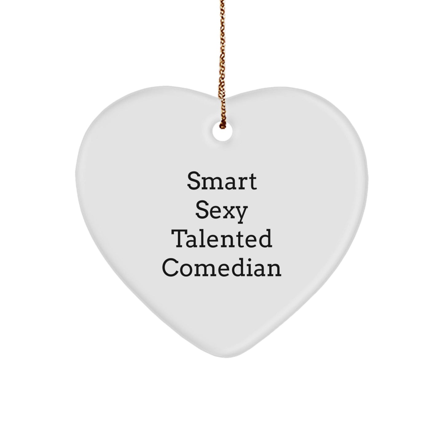 Funny Comedian Gifts, 'Smart Sexy Talented Comedian' Heart Ornament, Christmas Unique Gifts from Friends to Comedian - Victory Thru Vision