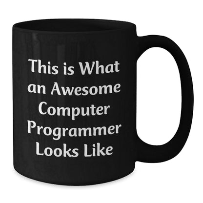 Funny Computer Programmer Gifts from Friends to Men, This Is What An Awesome Computer Programmer Looks Like, Black Coffee Mug for Graduation - Victory Thru Vision