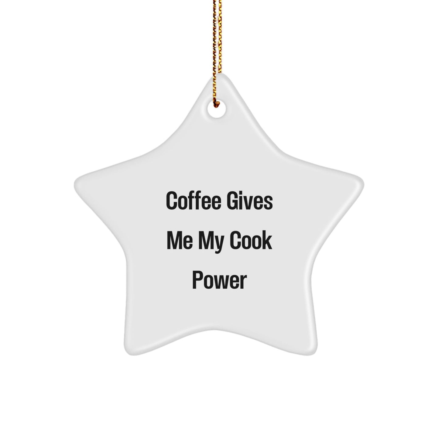 Funny Cook Gifts from Friends - 'Coffee Gives Me My Cook Power' Star Ornament for Christmas - Victory Thru Vision