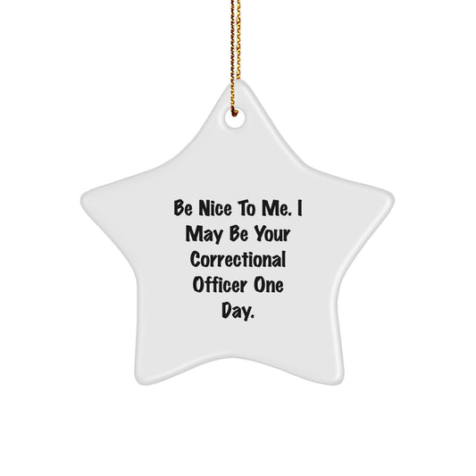 Funny Correctional Officer Gifts - Be Nice To Me. I May Be Your Correctional Officer One Day. Star Ornament, Gifts from Friends to Correctional Officers, Christmas Unique Presents for Men and Women - Victory Thru Vision