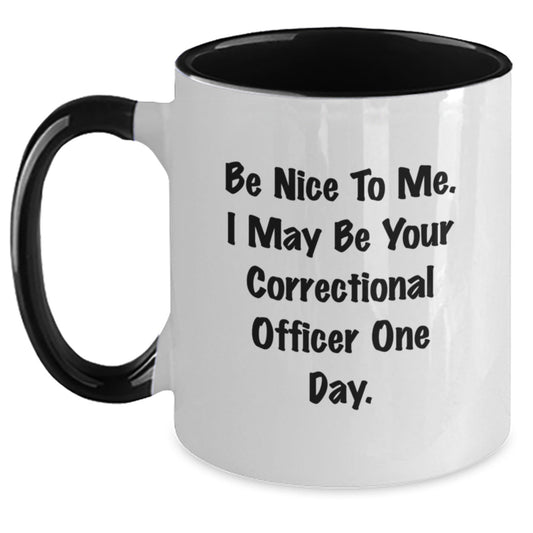 Funny Correctional Officer Gifts, Be Nice To Me Mug, Graduation Unique Gifts from Friends, Correctional Officer Appreciation, Two Tone Coffee Mug - Victory Thru Vision